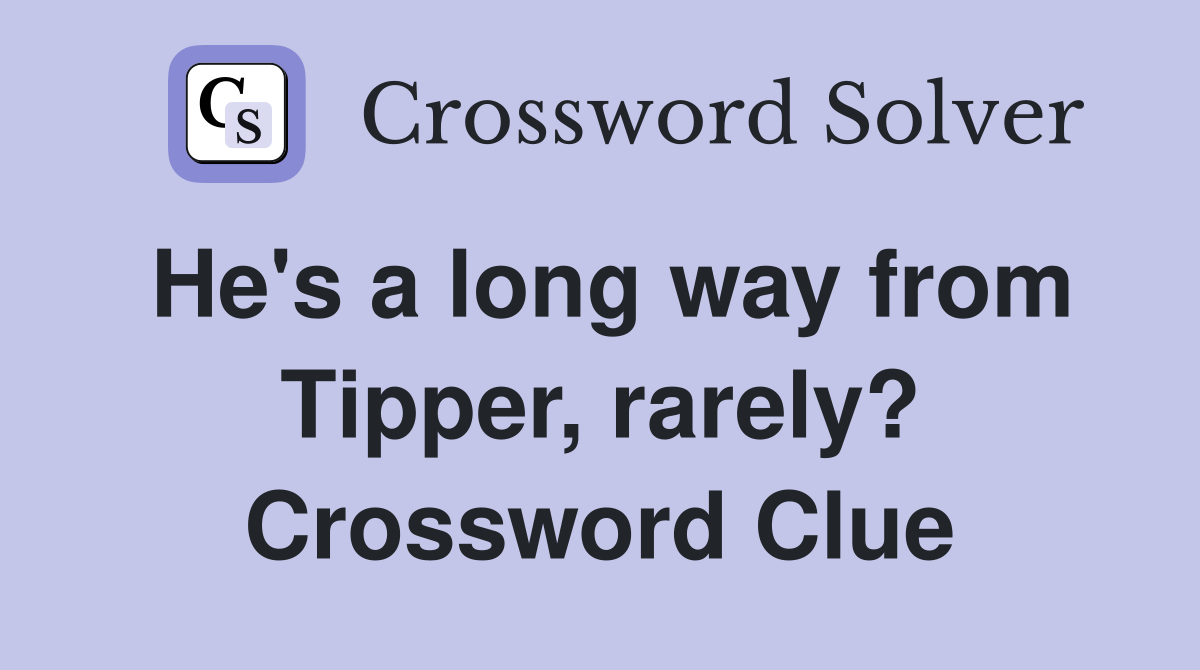 He's a long way from Tipper, rarely? Crossword Clue
