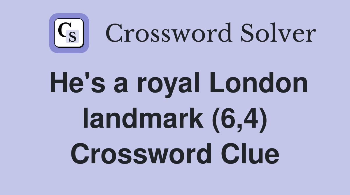 He's a royal London landmark (6,4) Crossword Clue