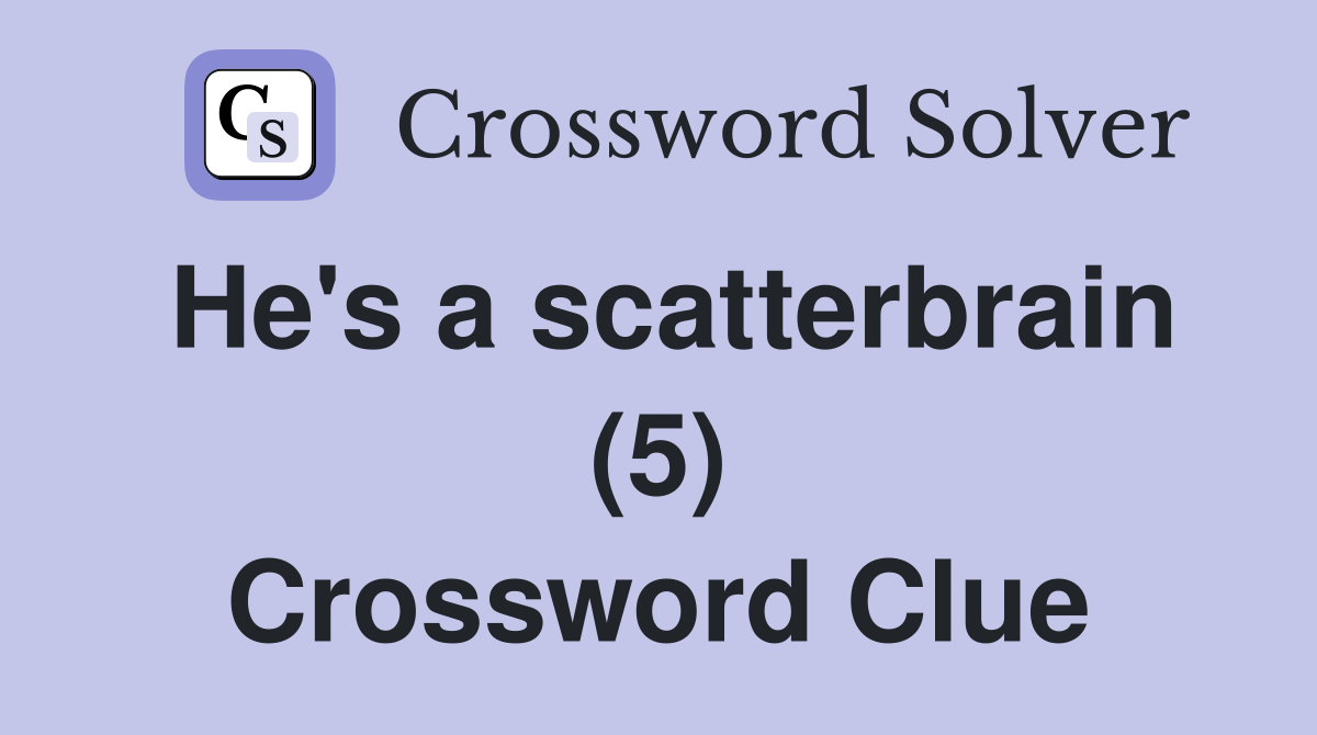 He's a scatterbrain (5) Crossword Clue