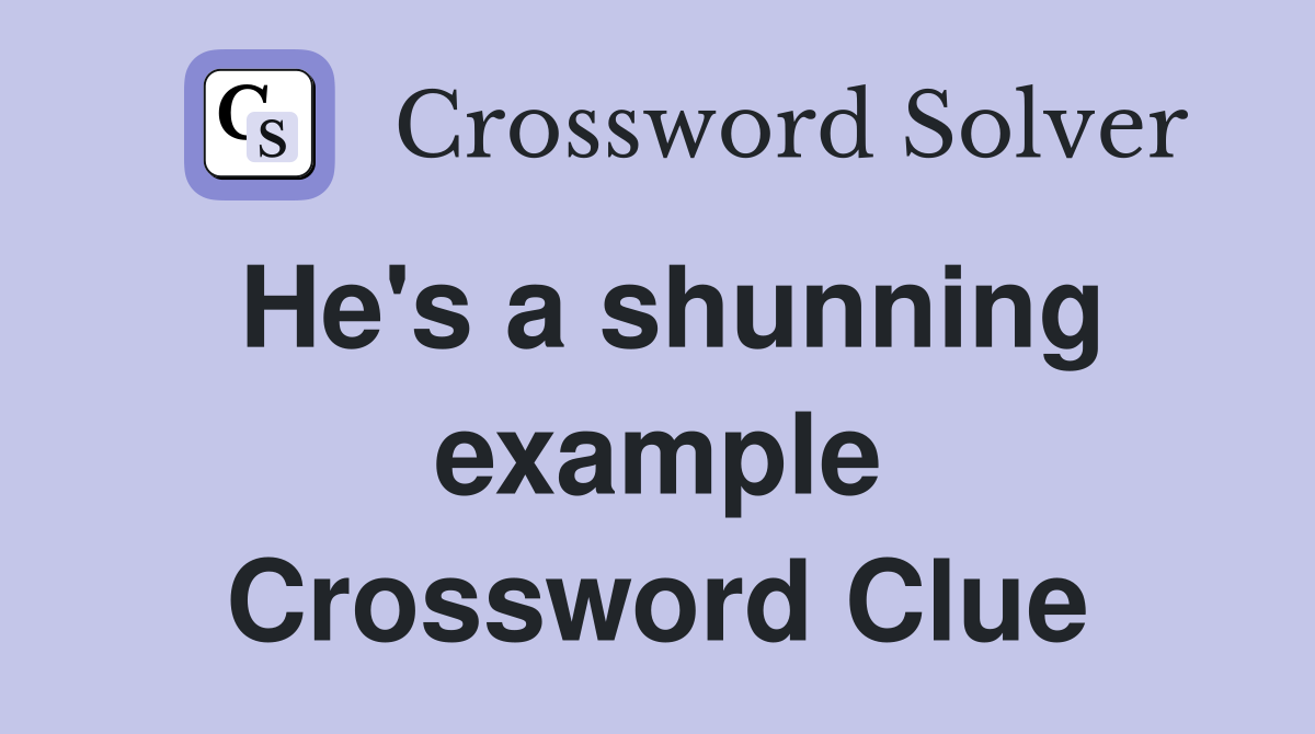 He's a shunning example Crossword Clue