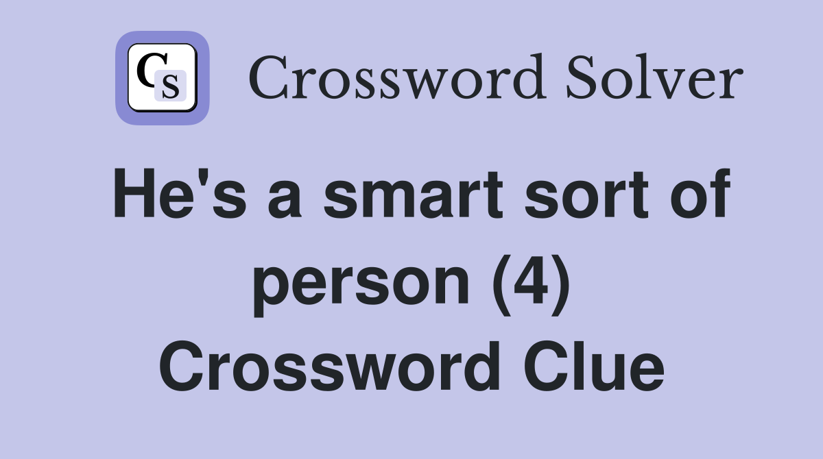 He's a smart sort of person (4) Crossword Clue