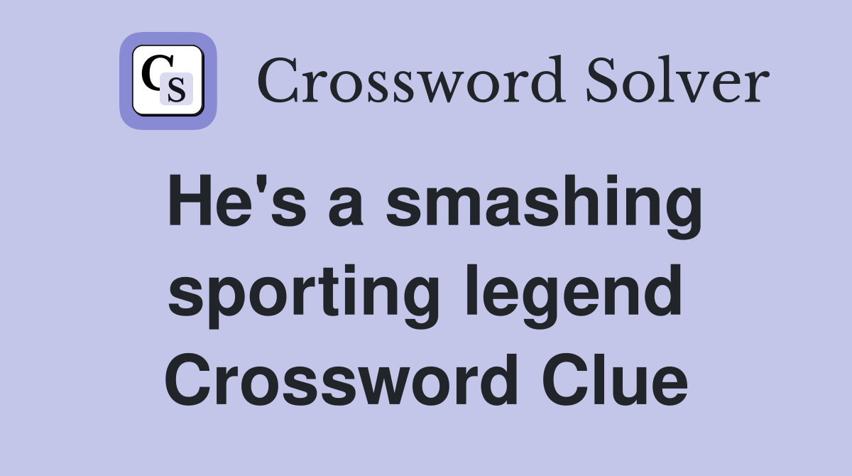 He's a smashing sporting legend Crossword Clue