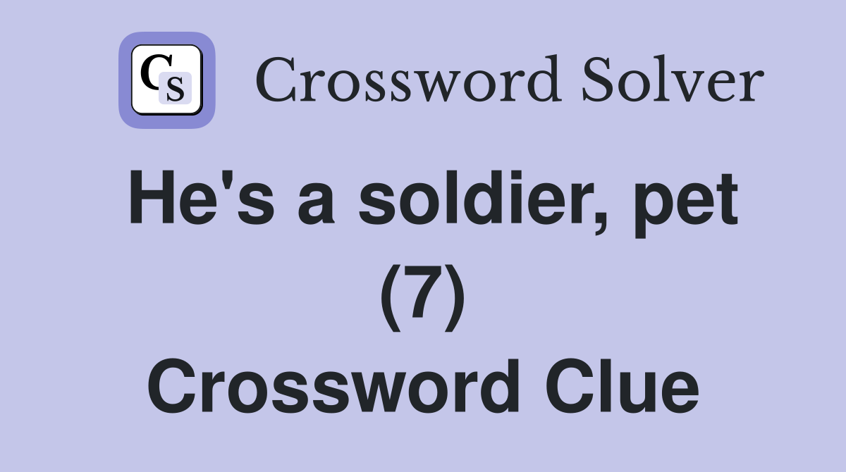 He's a soldier, pet (7) Crossword Clue