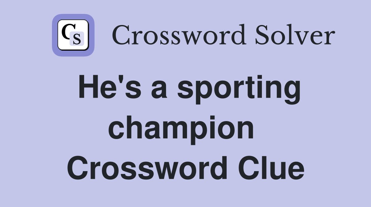 He's a sporting champion  Crossword Clue