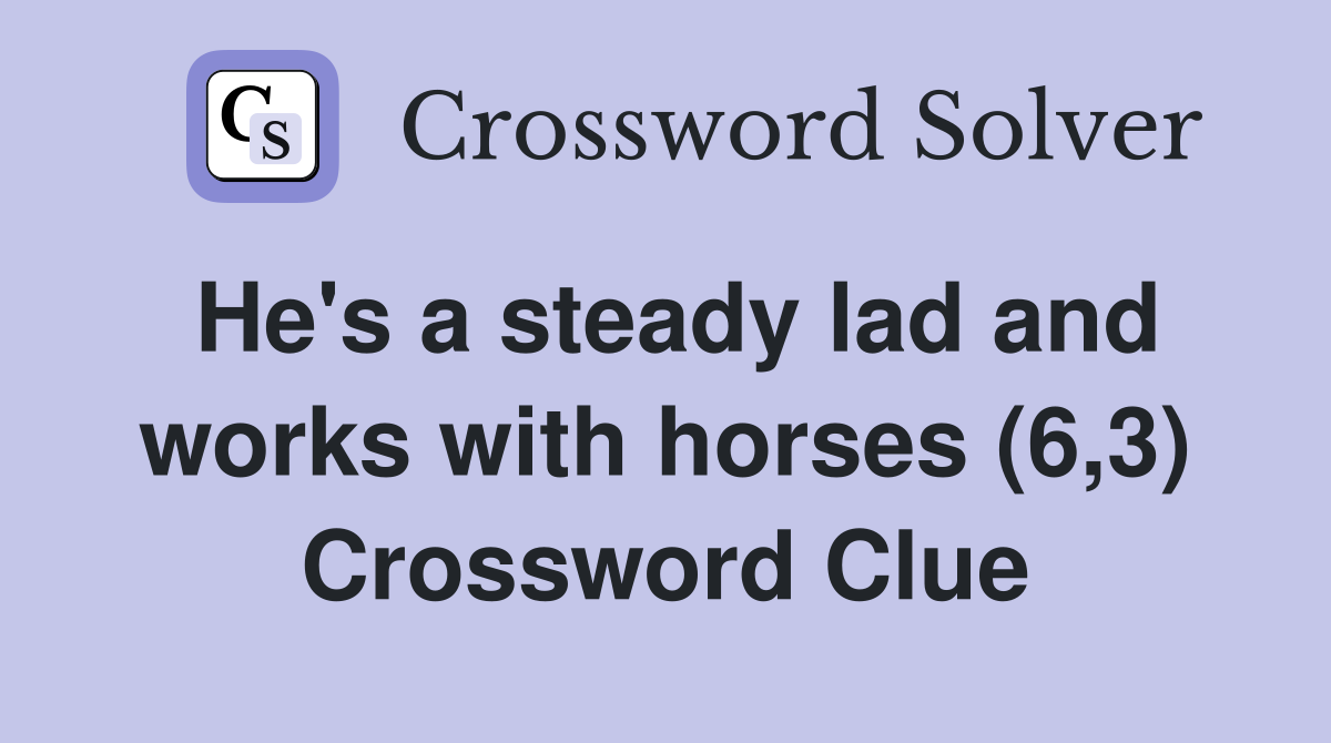 He's a steady lad and works with horses (6,3) Crossword Clue