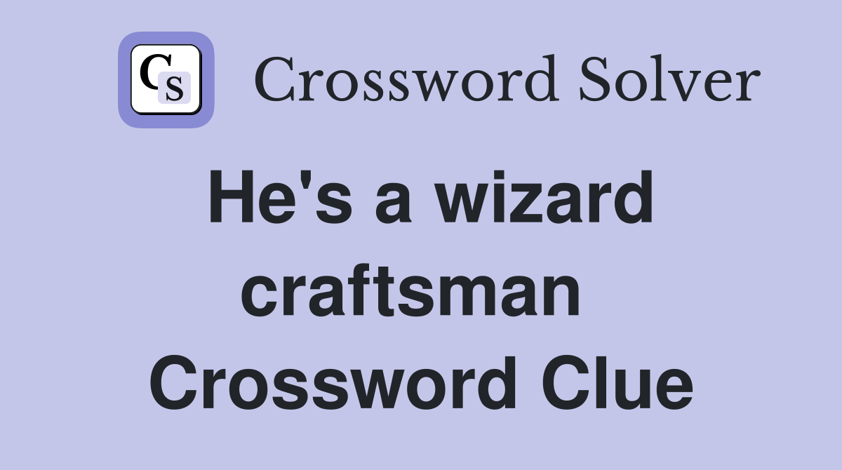 He's a wizard craftsman  Crossword Clue