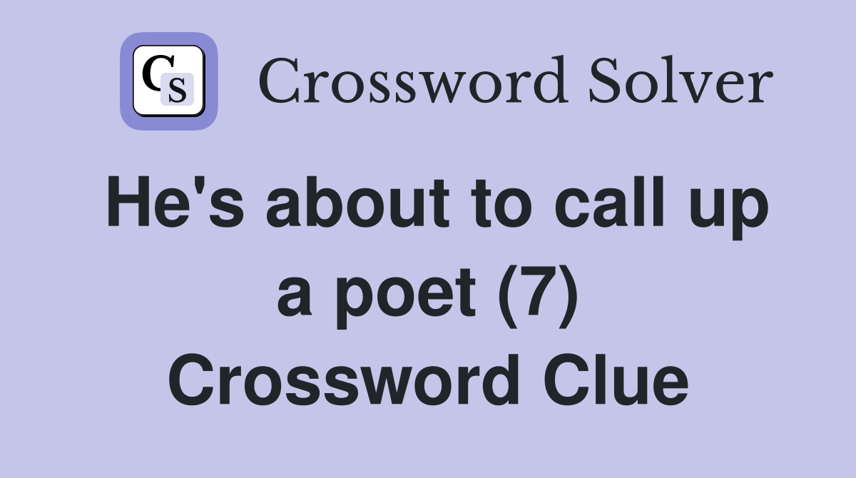 He's about to call up a poet (7) Crossword Clue