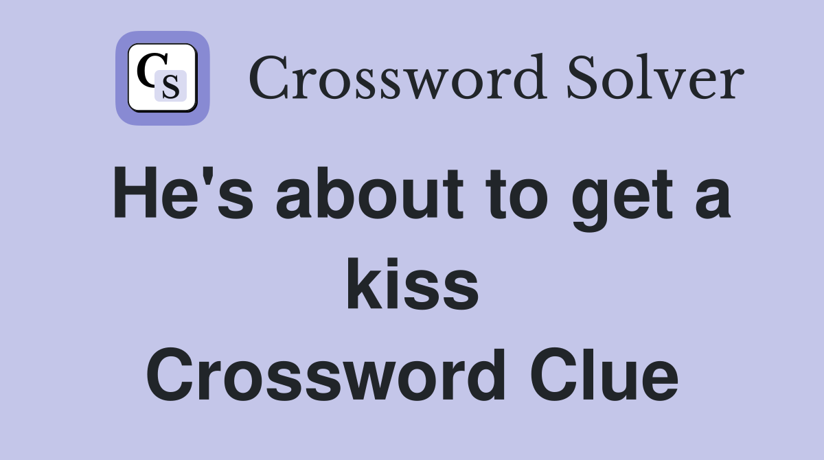 He's about to get a kiss Crossword Clue