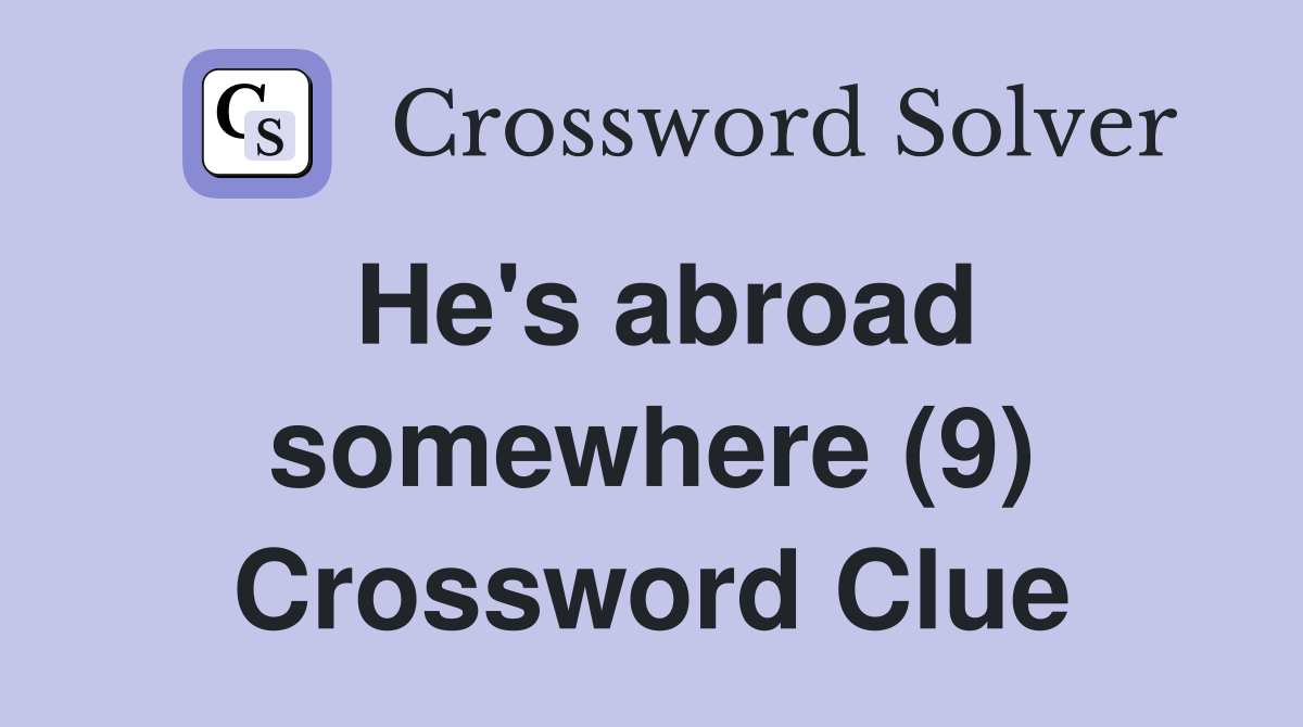 He's abroad somewhere (9) Crossword Clue