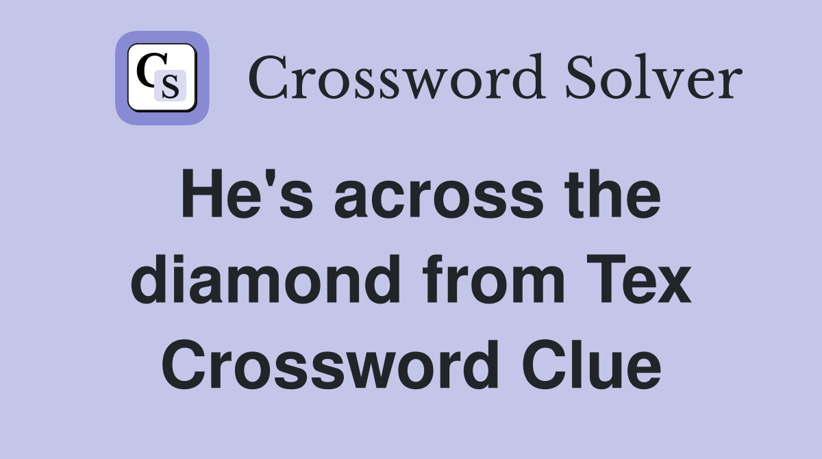 He's across the diamond from Tex Crossword Clue