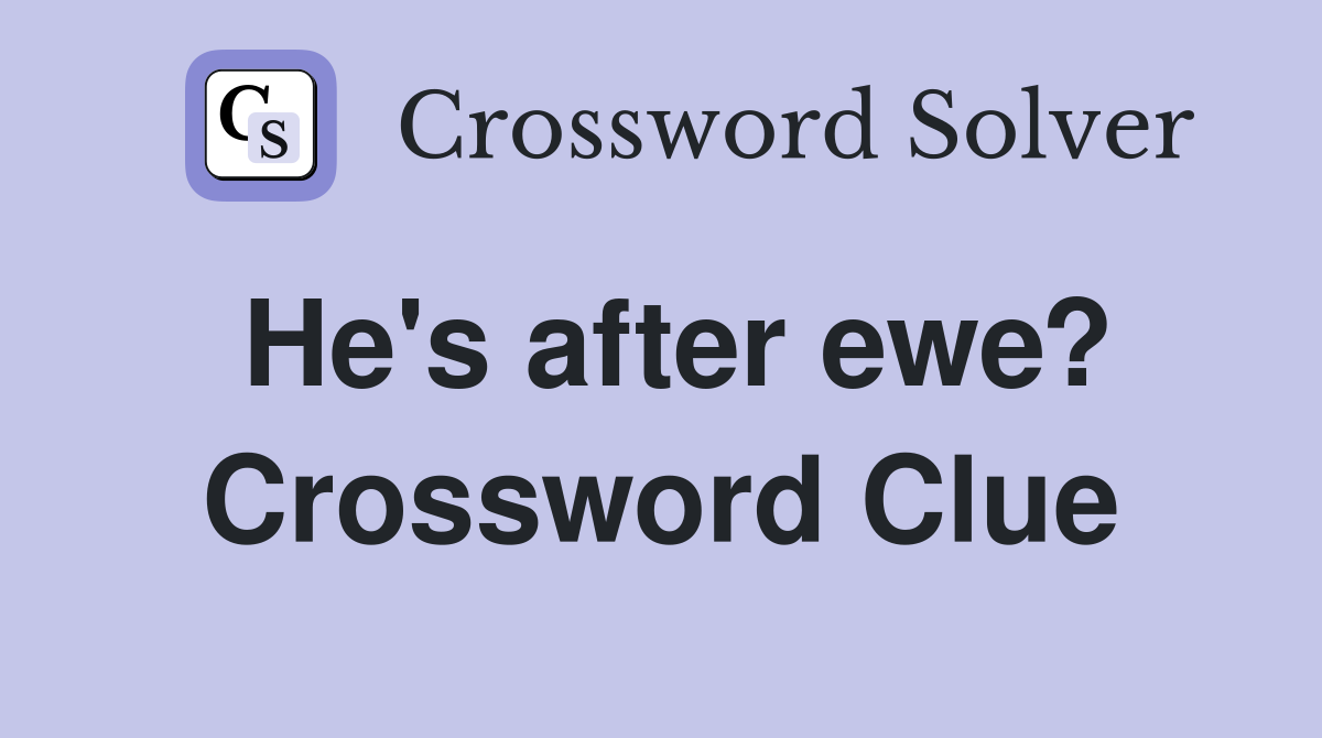 He's after ewe? Crossword Clue