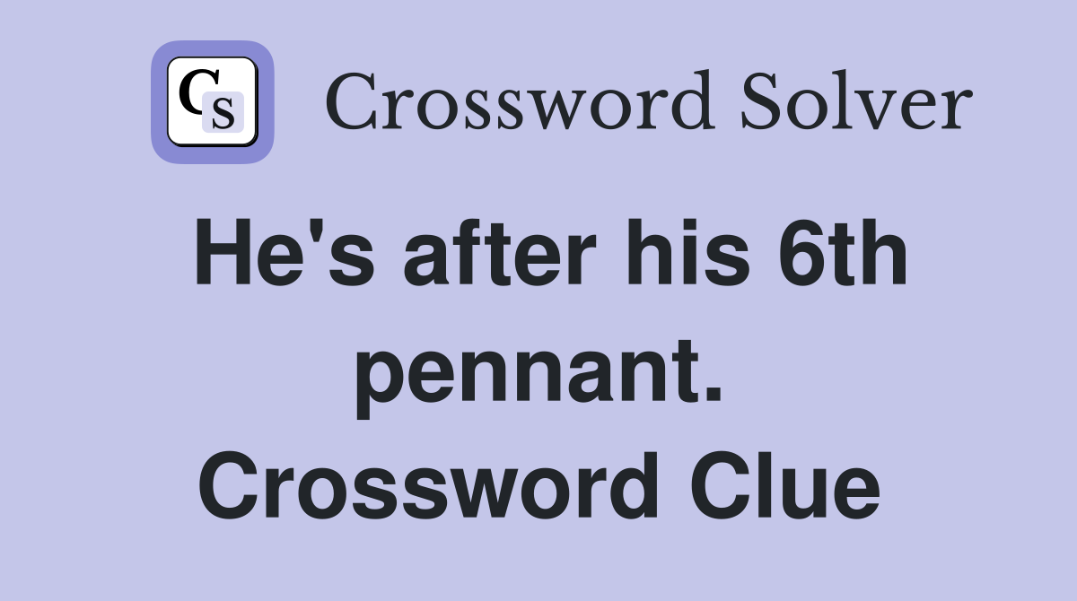 He's after his 6th pennant. Crossword Clue