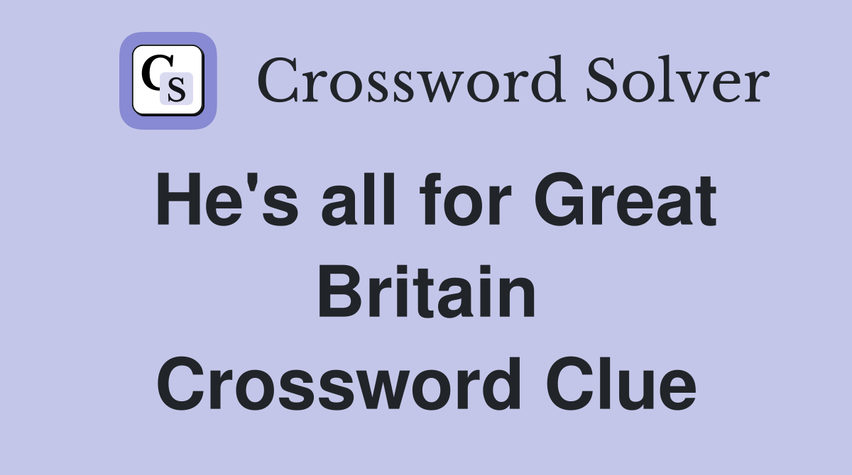 He's all for Great Britain Crossword Clue