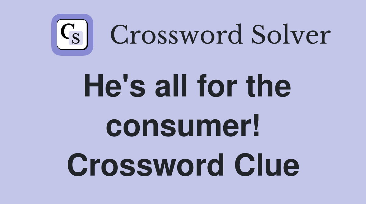 He's all for the consumer! Crossword Clue