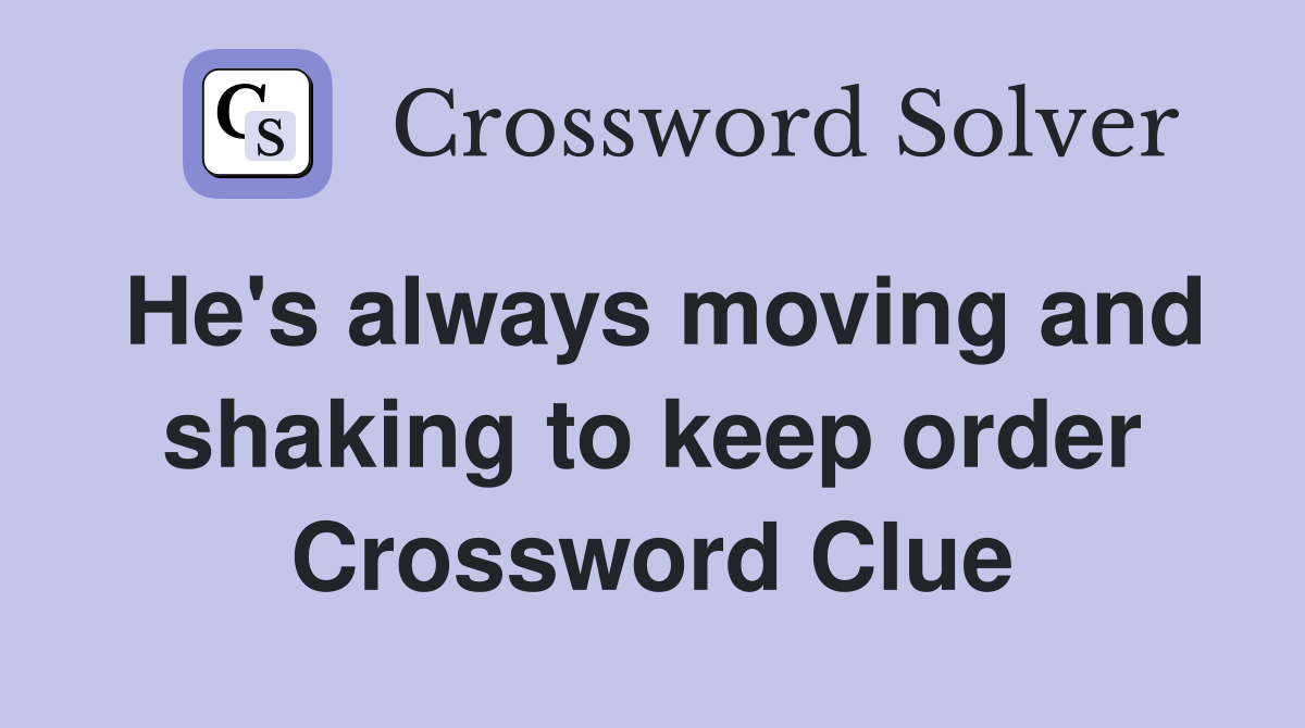 He's always moving and shaking to keep order Crossword Clue