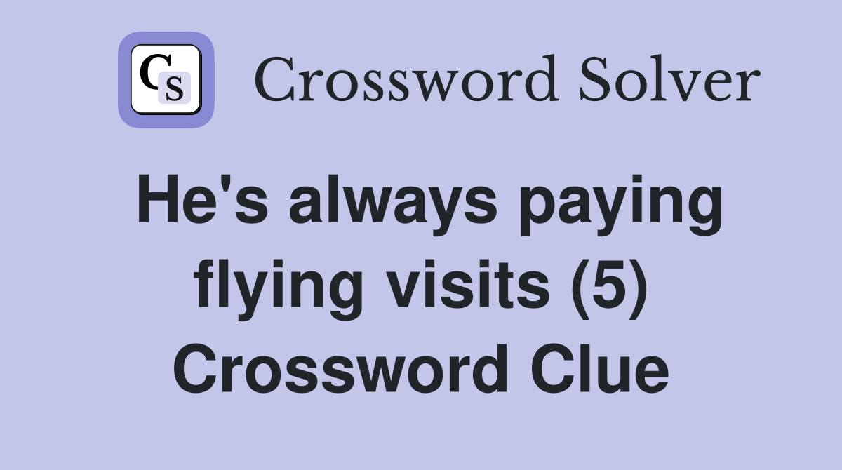 He's always paying flying visits (5) Crossword Clue