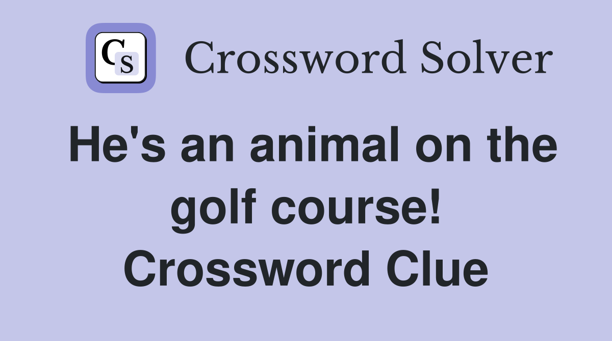 He's an animal on the golf course! Crossword Clue