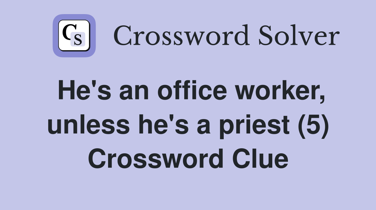 He's an office worker, unless he's a priest (5) Crossword Clue