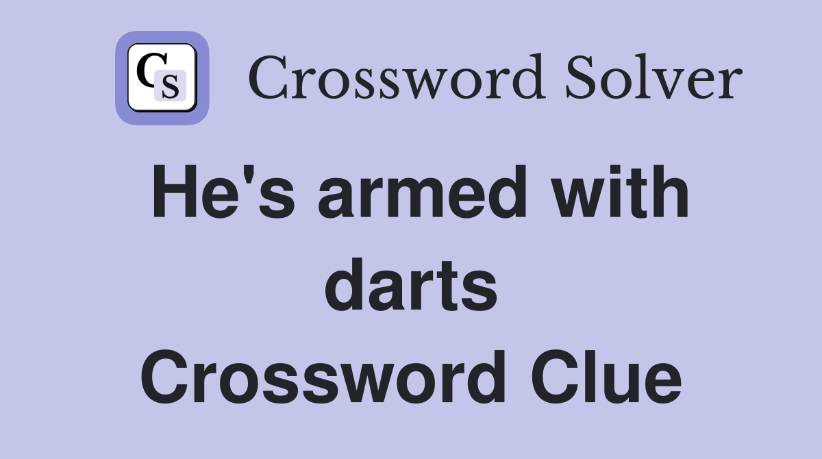 He's armed with darts Crossword Clue