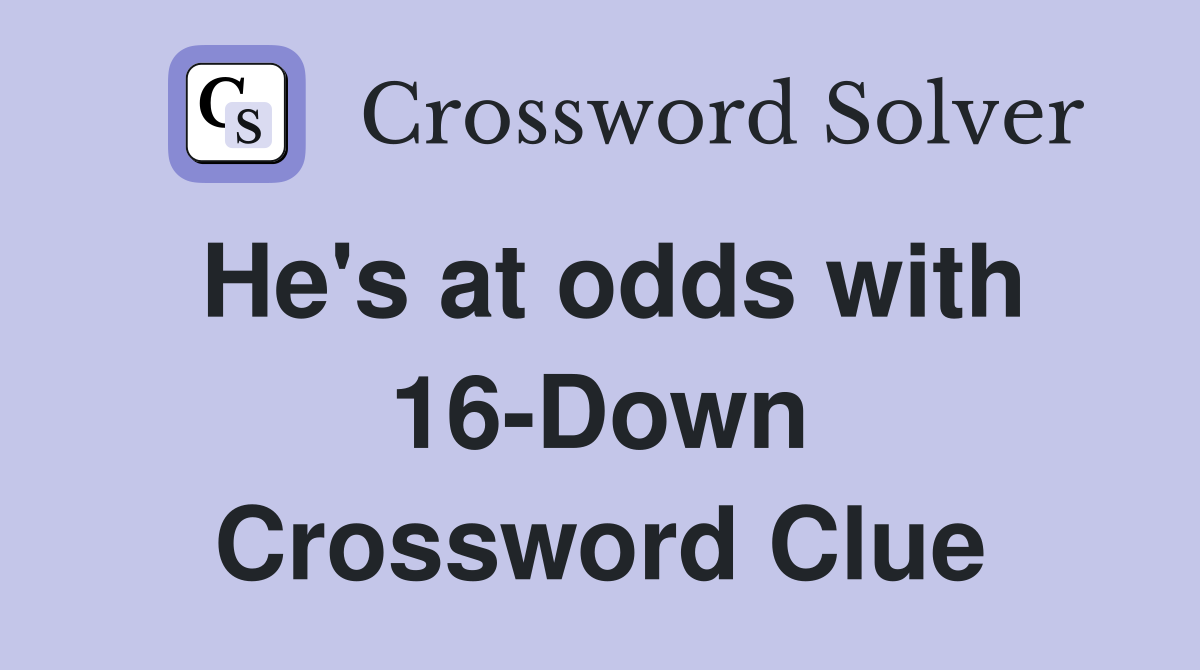 He's at odds with 16-Down Crossword Clue
