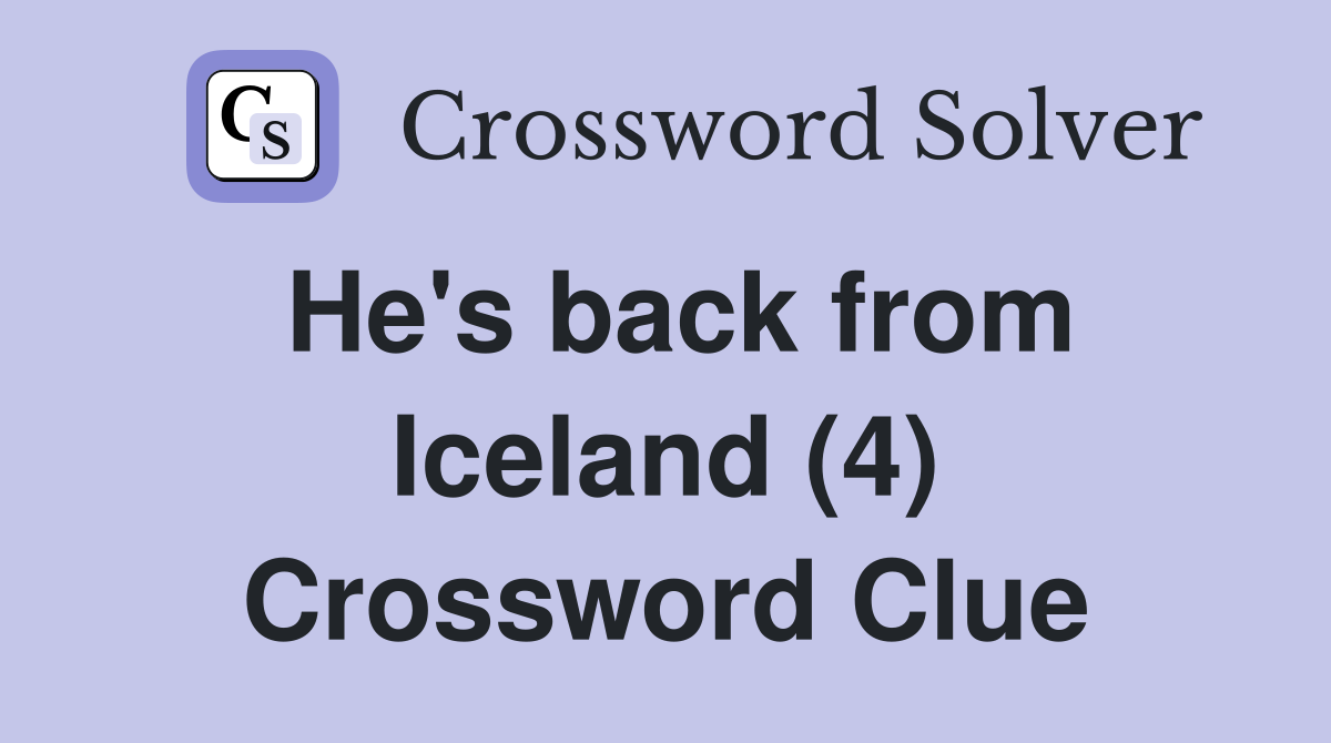 He's back from Iceland (4) Crossword Clue