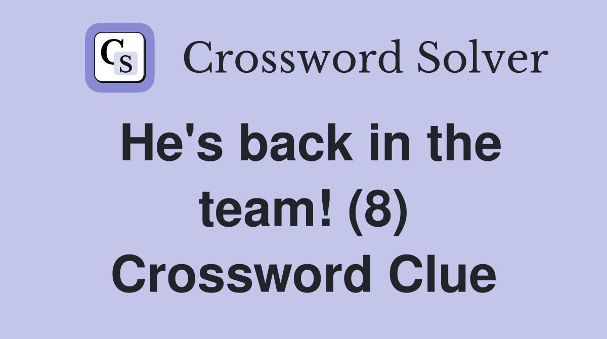 He's back in the team! (8) Crossword Clue