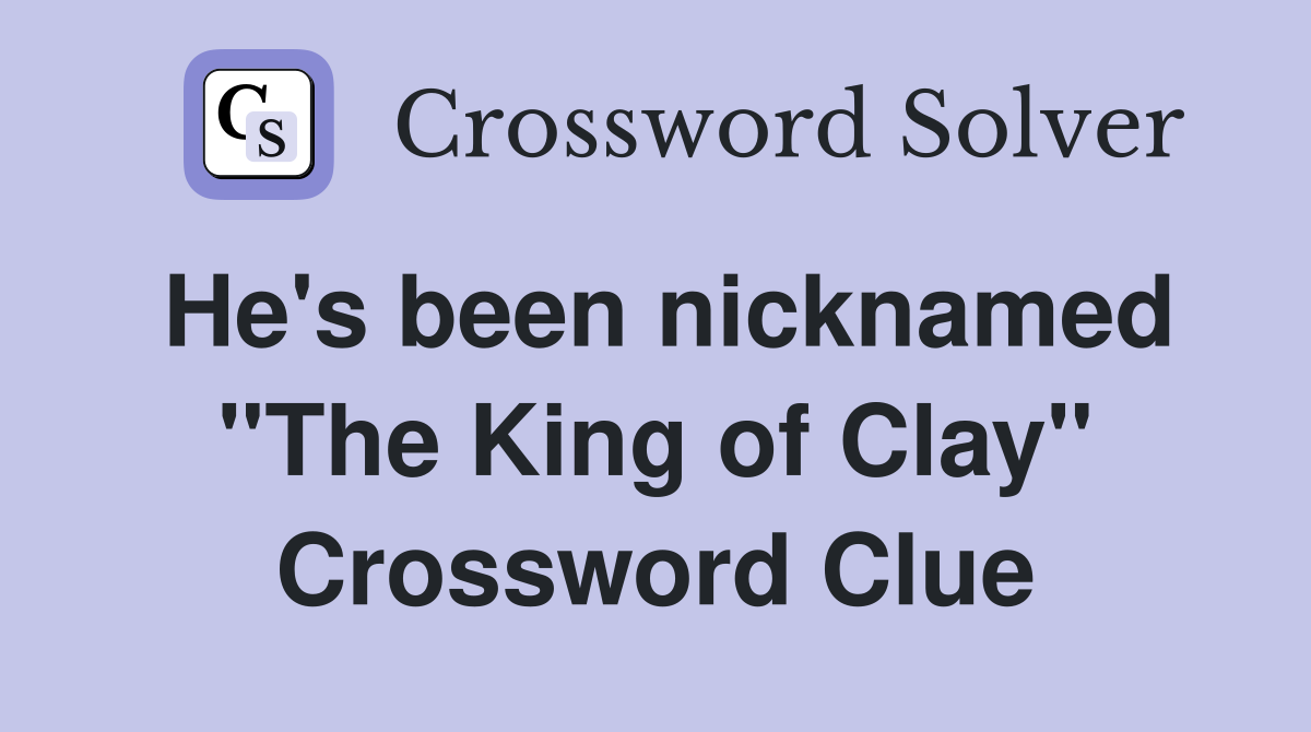 He's been nicknamed "The King of Clay" Crossword Clue