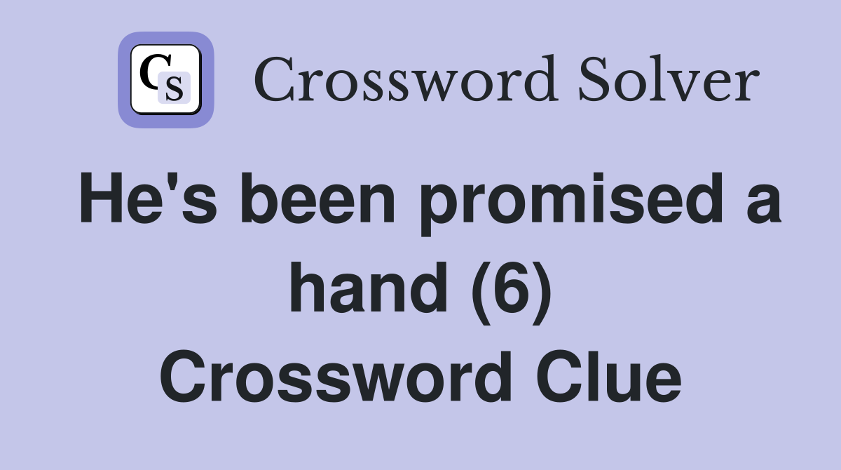 He's been promised a hand (6) Crossword Clue