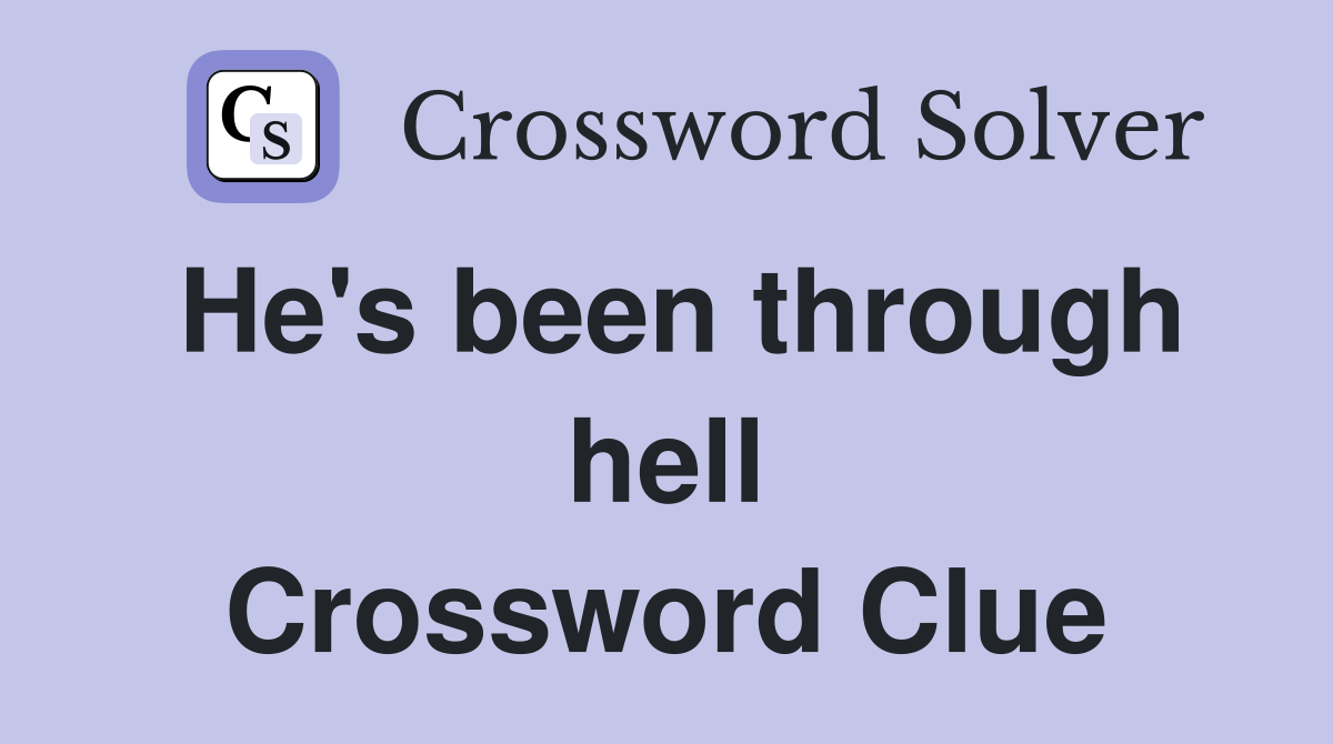 He's been through hell Crossword Clue