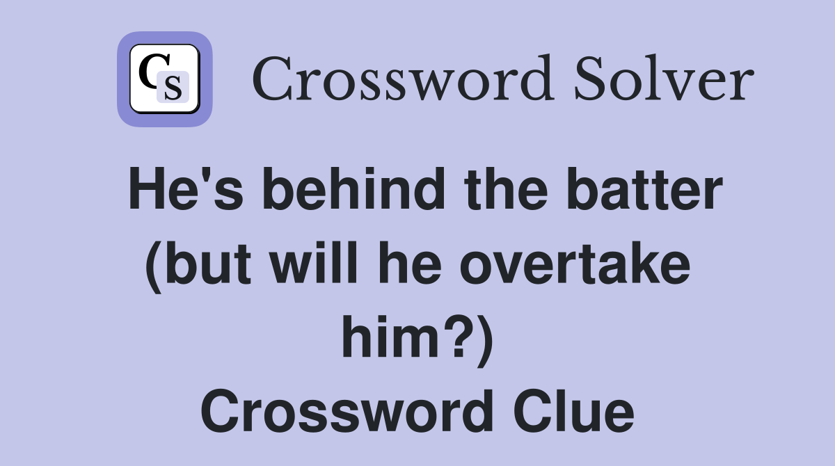 He's behind the batter (but will he overtake him?) Crossword Clue