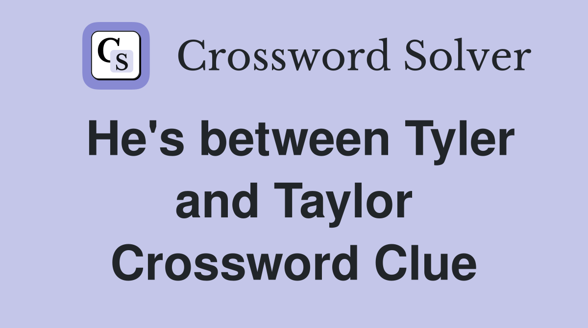 He's between Tyler and Taylor Crossword Clue
