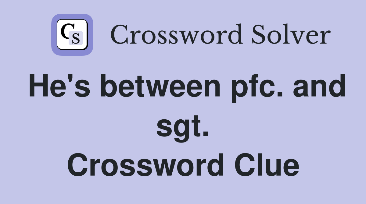 He's between pfc. and sgt. Crossword Clue