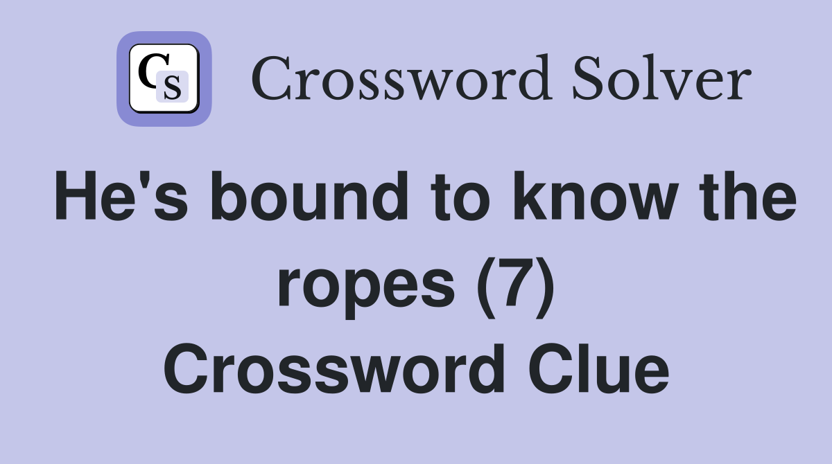 He's bound to know the ropes (7) Crossword Clue