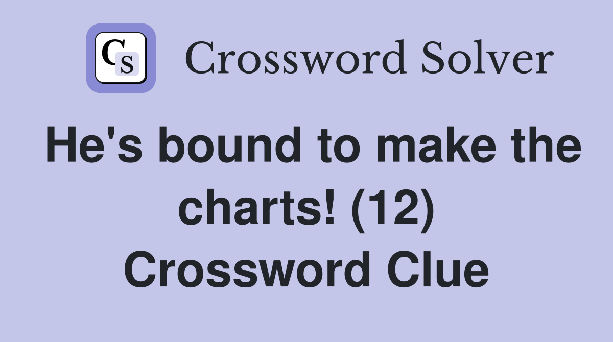 He's bound to make the charts! (12) Crossword Clue