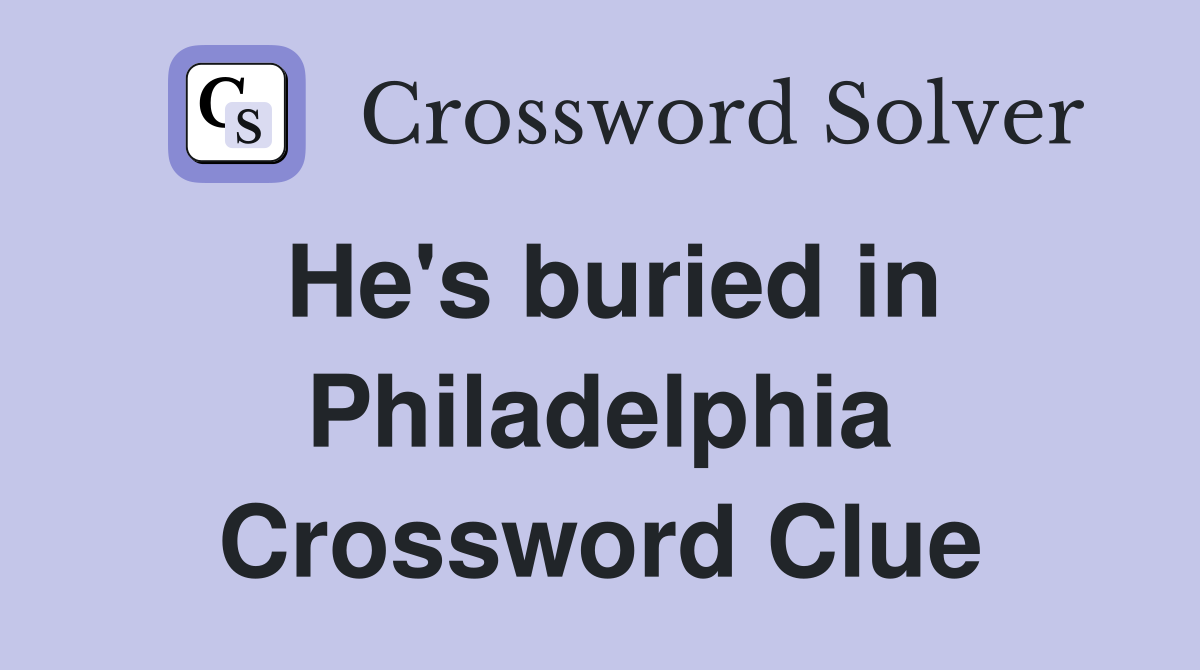 He's buried in Philadelphia Crossword Clue