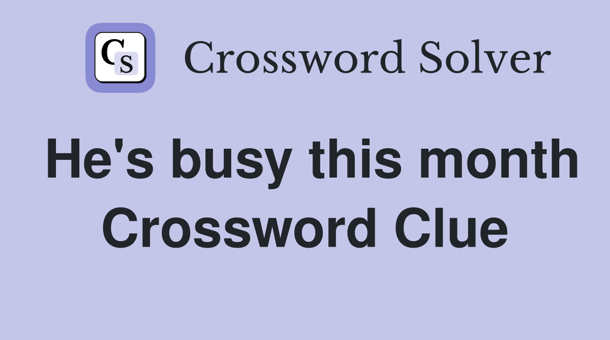 He's busy this month Crossword Clue