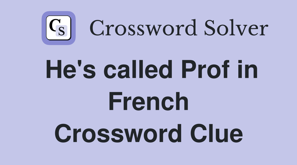 He's called Prof in French Crossword Clue