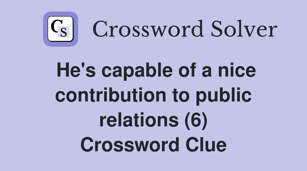 He's capable of a nice contribution to public relations (6) Crossword Clue