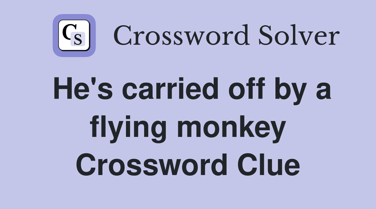 He's carried off by a flying monkey Crossword Clue
