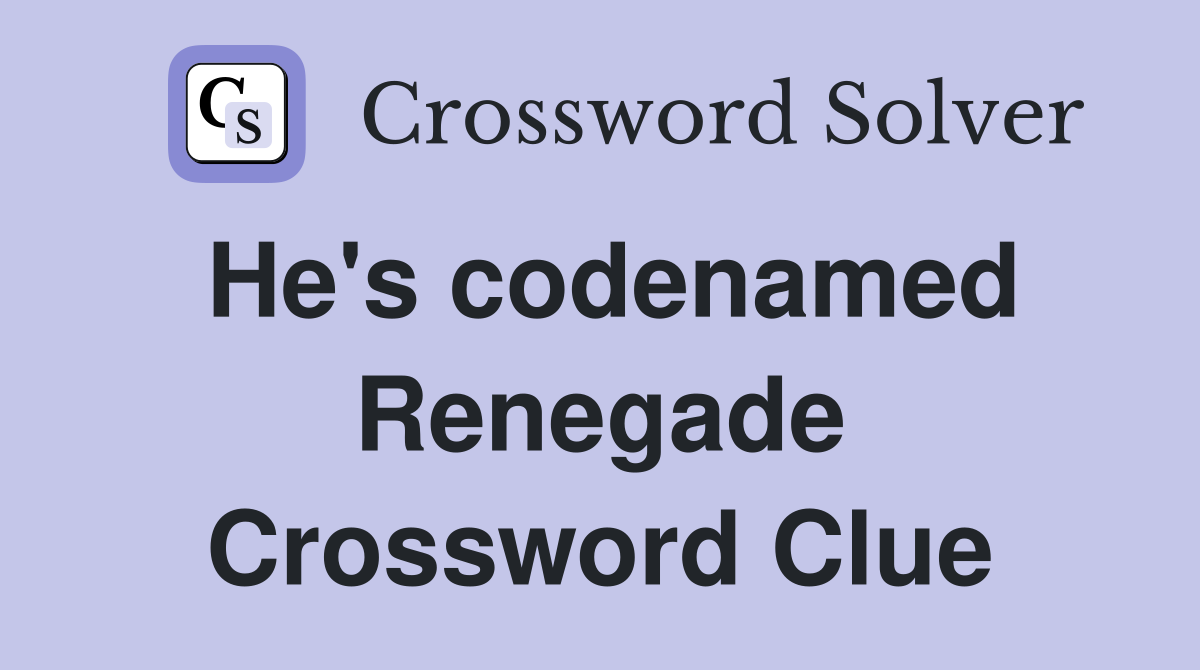 He's codenamed Renegade Crossword Clue