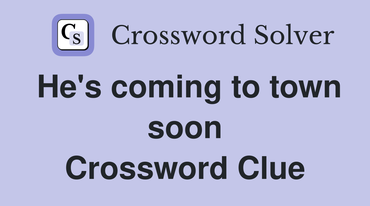 He's coming to town soon Crossword Clue