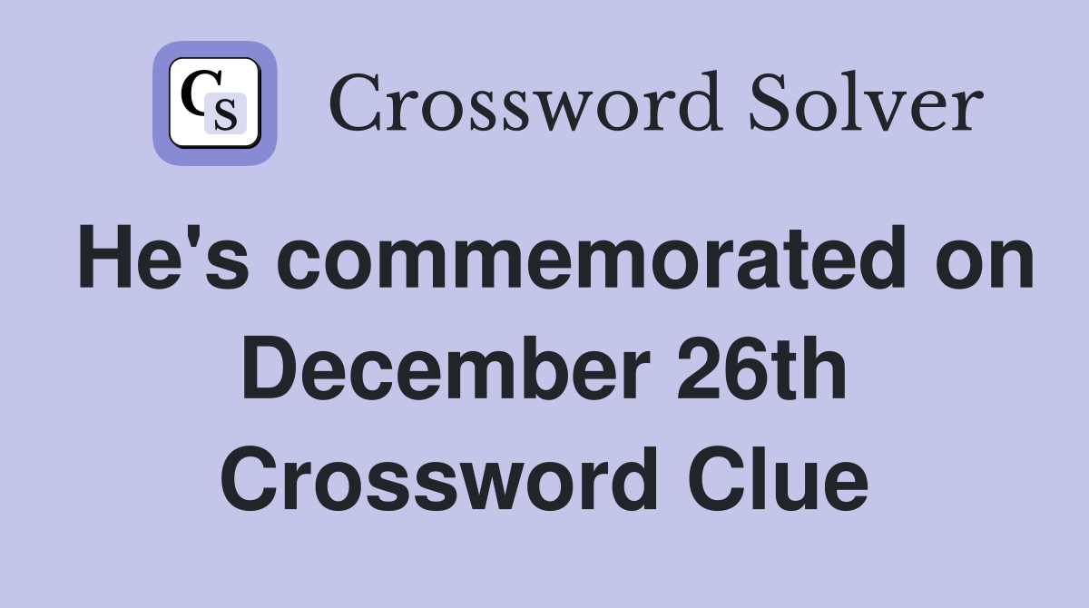 He's commemorated on December 26th Crossword Clue