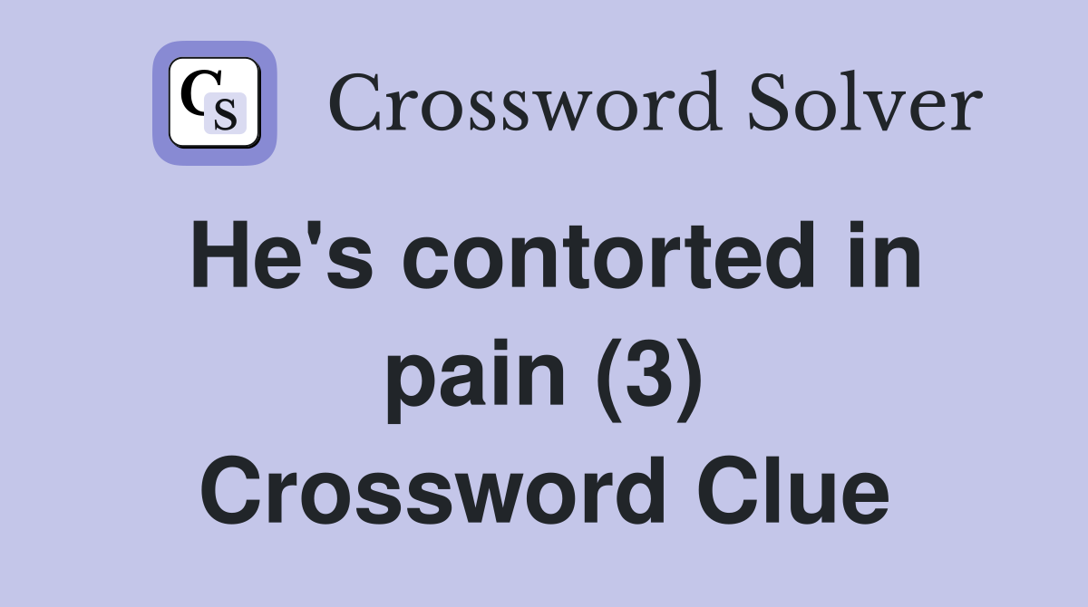 He's contorted in pain (3) Crossword Clue