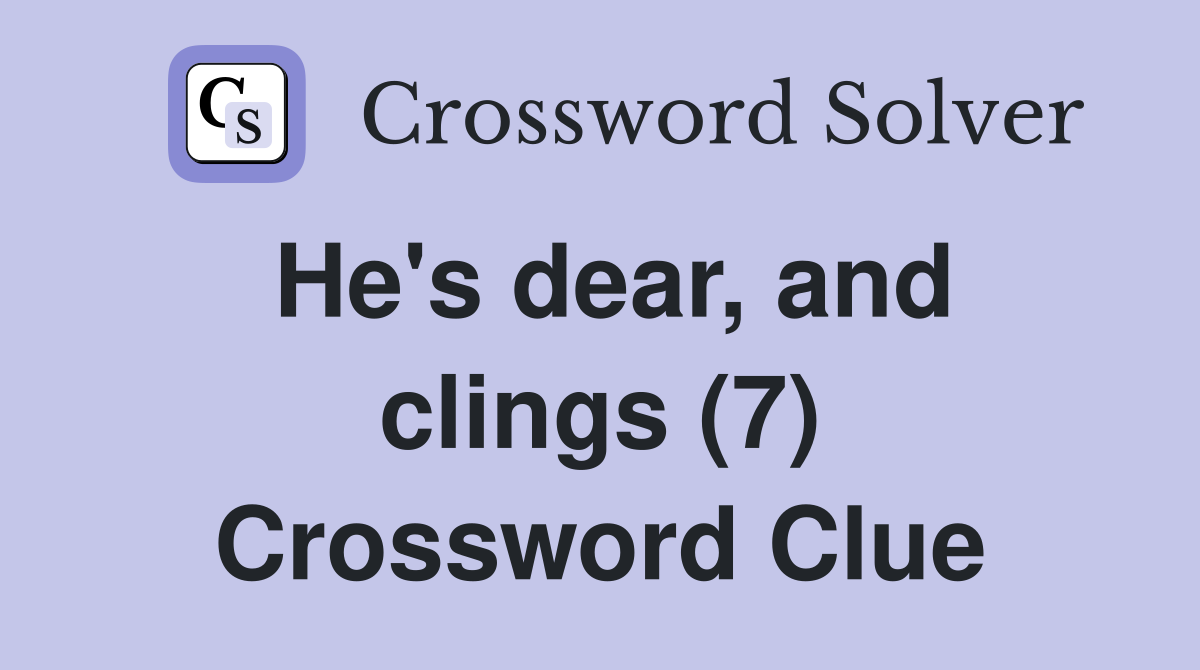 He's dear, and clings (7) Crossword Clue