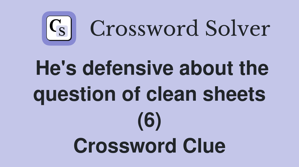 He's defensive about the question of clean sheets (6) Crossword Clue