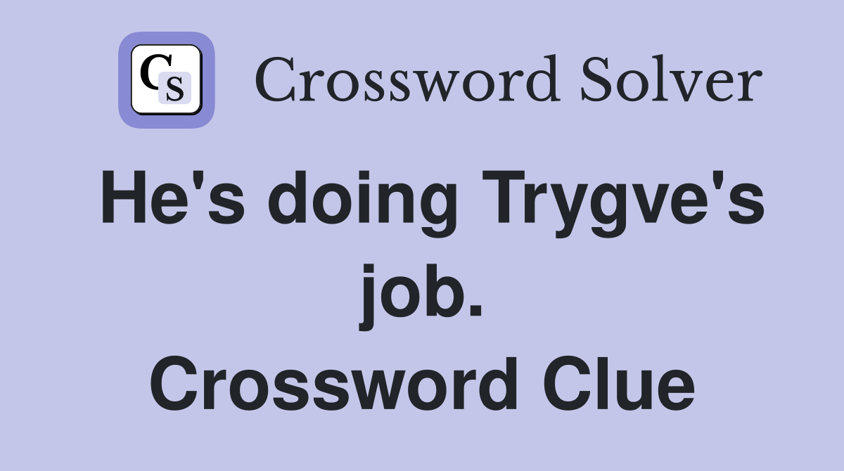 He's doing Trygve's job. Crossword Clue