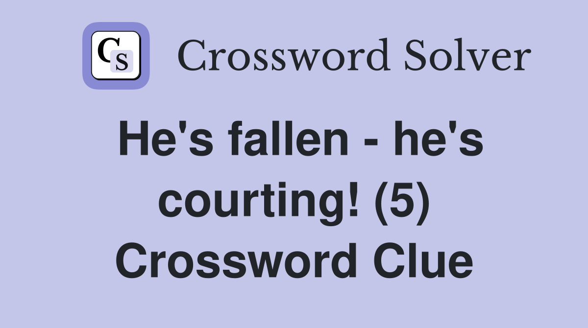 He's fallen - he's courting! (5) Crossword Clue