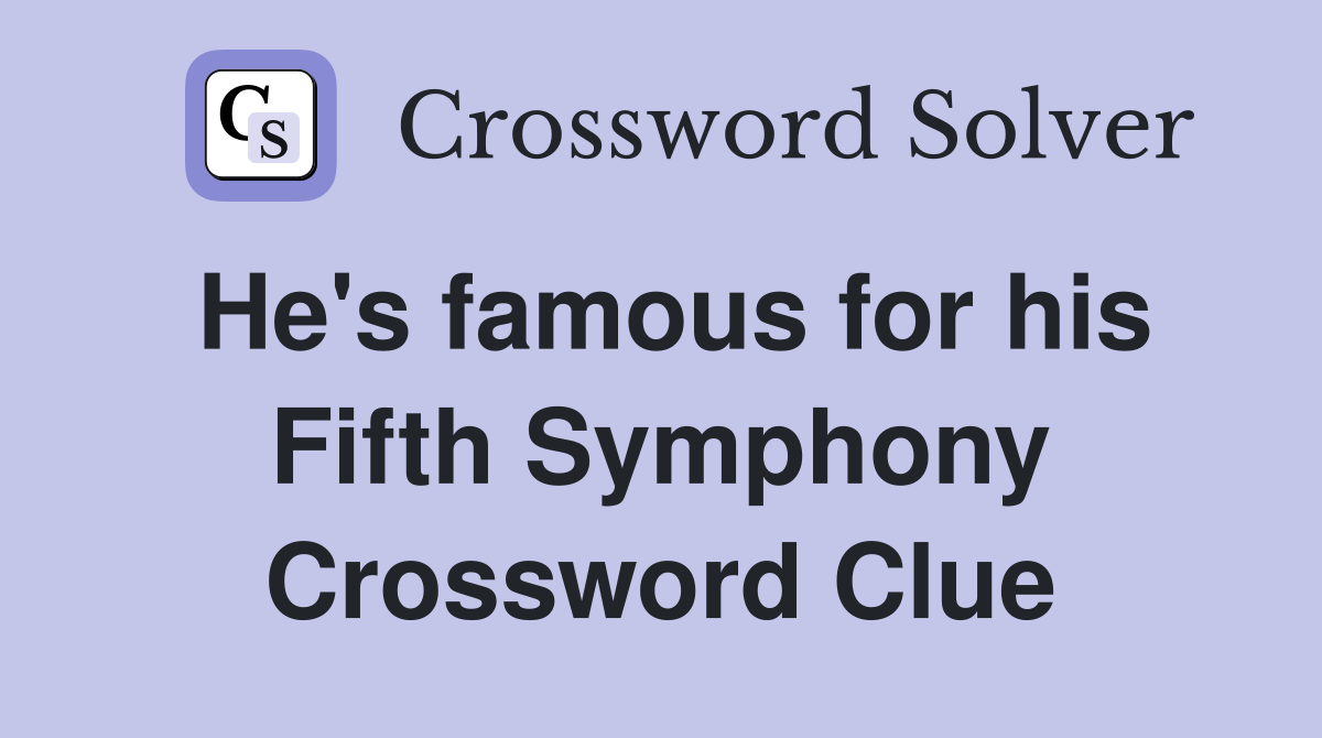He's famous for his Fifth Symphony Crossword Clue