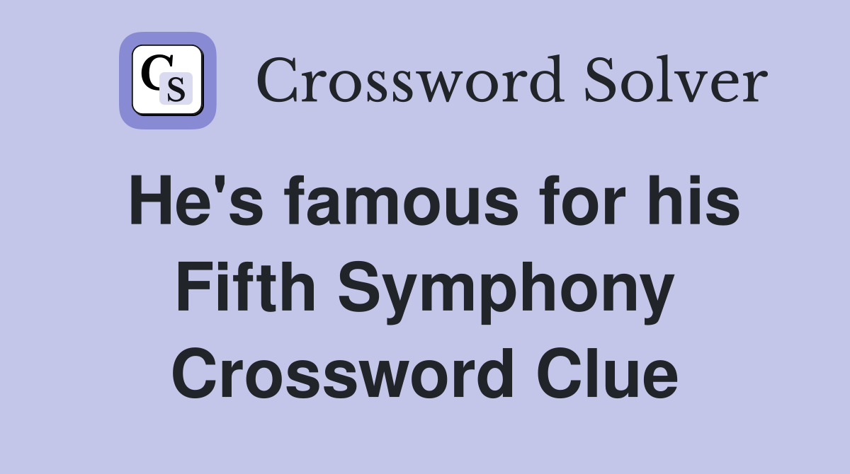 He #39 s famous for his Fifth Symphony Crossword Clue Answers Crossword