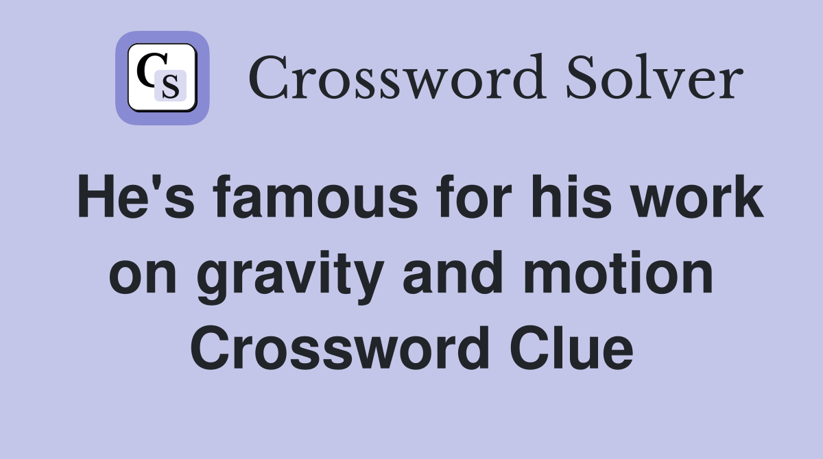 He's famous for his work on gravity and motion Crossword Clue